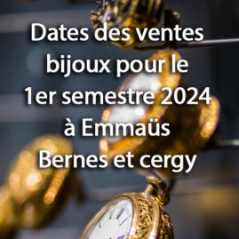 Dates des ventes bijoux à Emmaüs Bernes et Cergy au 1er semestre 2024