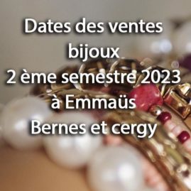 Dates des ventes bijoux à Emmaüs Bernes et Cergy au 2ème semestre 2023