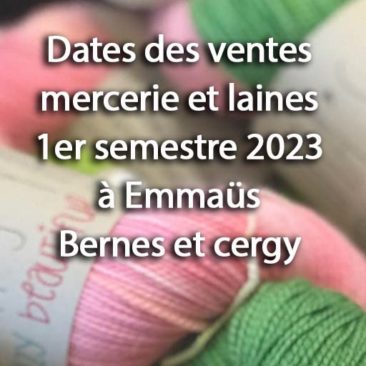 Dates des ventes Mercerie et laines à Emmaüs Bernes et Cergy 1er semestre 2023
